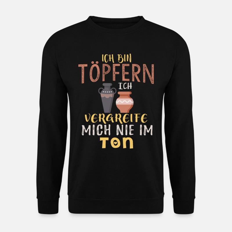 Ich Bin Töpfern Ich Vergreife Mich Nie Im Ton - Unisex Pullover - Schwarz