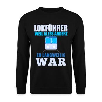 Lokführer Weil Alles Andere Zu Langweilig War - Unisex Pullover - Schwarz - Vorne - Alina (178cm) & Michal (187cm)