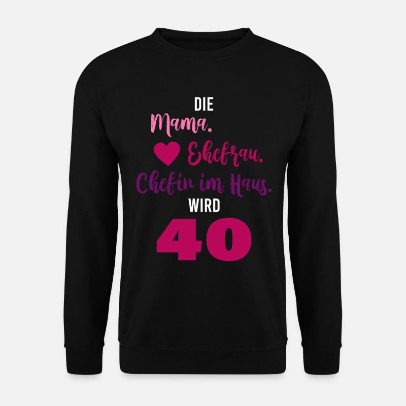Mama. Eherfrau. Chefin des Hauses. 40. Geburtstag. - Unisex Pullover - Schwarz