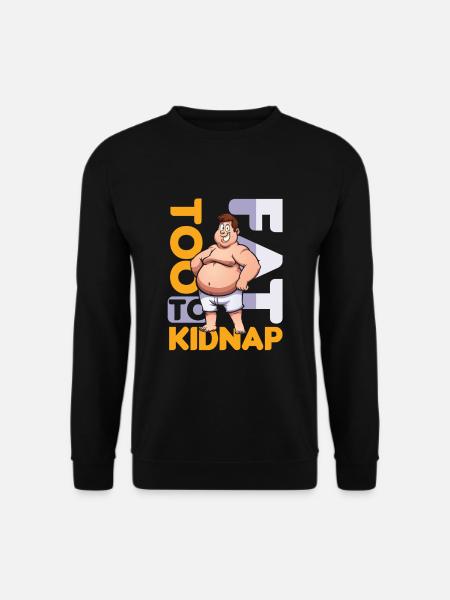To Fat To Kidnap Overweight Joke Food Funny Gift - Unisex Sweatshirt - black