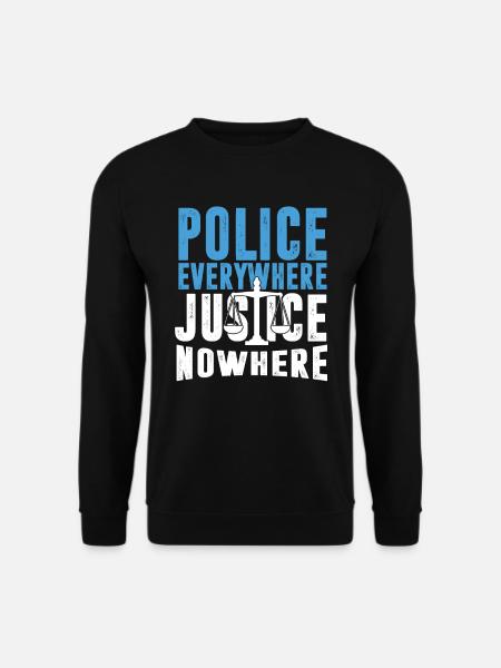 Police Everywhere Justice Nowhere Anti Police - Unisex Sweatshirt - black