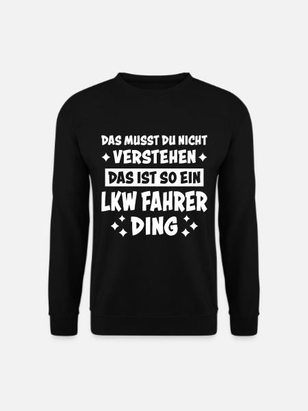 LKW Fahrer Lustige Spruch Lastkraftwagen Geschenk - Unisex Pullover - Schwarz