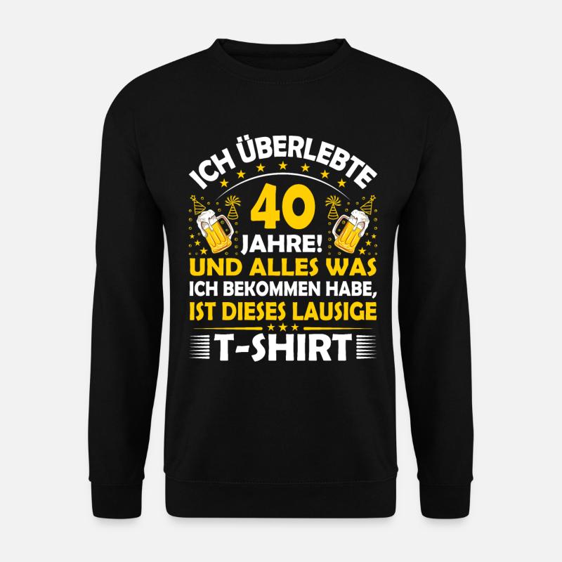 40. Geburtstag lustig 40.Ehrentag 40. Jubiläum Fun - Unisex Pullover - Schwarz