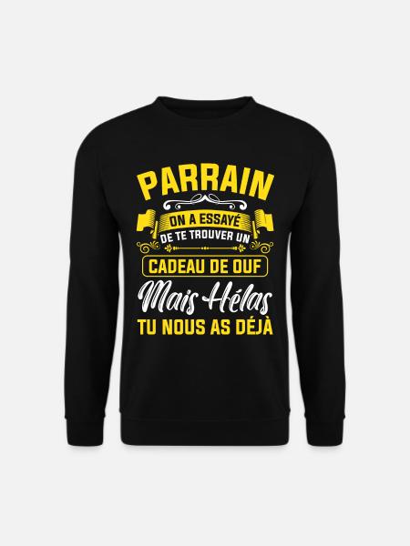 parrain cadeau de ouf mais tu nous as déjà drôle - Sweat-shirt Unisexe - noir