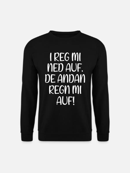 I Reg Mi Net Auf De Andan Regn Mi Auf! Bayern Witz - Unisex Pullover - Schwarz