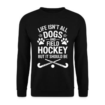Field Hockey Saying Dogs Funny Field Hockey Gift - Unisex Sweatshirt - black - Front - Alina (178cm) & Michal (187cm)