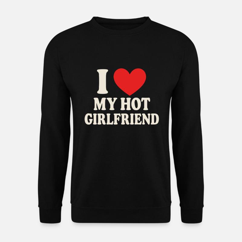 I ❤️ My Hot Girlfriend – Statement Design - Unisex Pullover - Schwarz