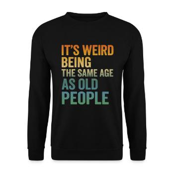 Same Age as Old People – Funny Retro Saying - Unisex Sweatshirt - black - Front - Alina (178cm) & Michal (187cm)