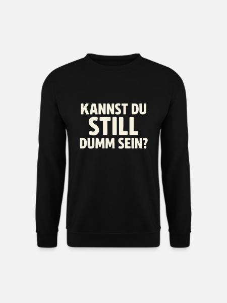 Kannst du still dumm sein? - Unisex Pullover - Schwarz