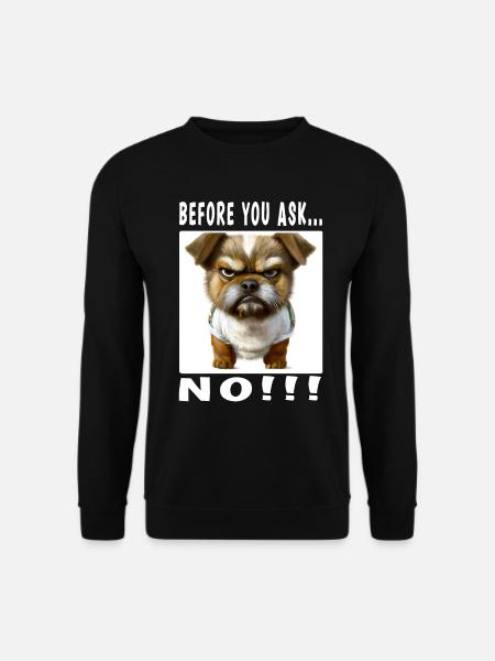 Before you ask no - Unisex Sweatshirt - black