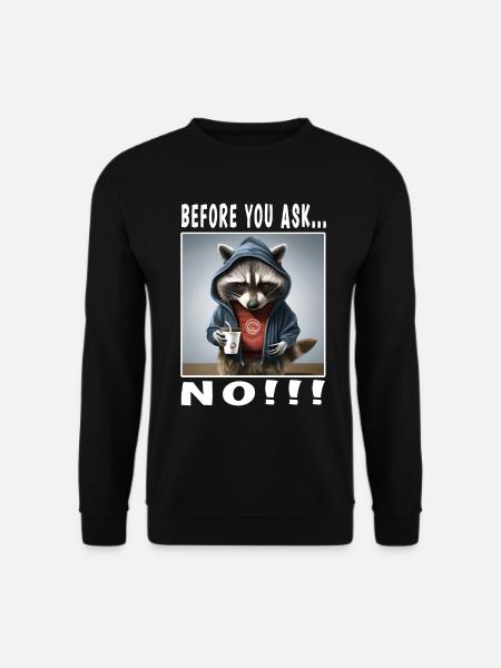 Before you ask no - Unisex Sweatshirt - black