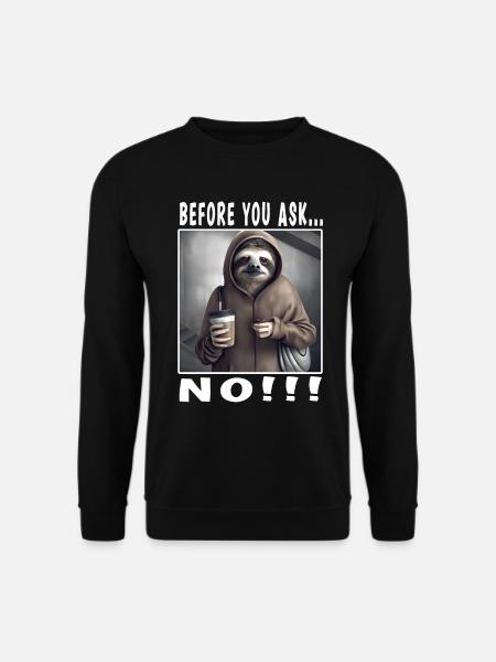 Before you ask no - Unisex Sweatshirt - black