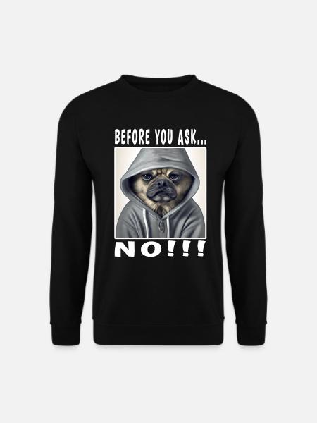 Before you ask no - Unisex Sweatshirt - black