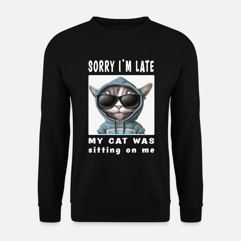 Sorry i'm late my cat was sitting on me - Unisex Pullover - Schwarz