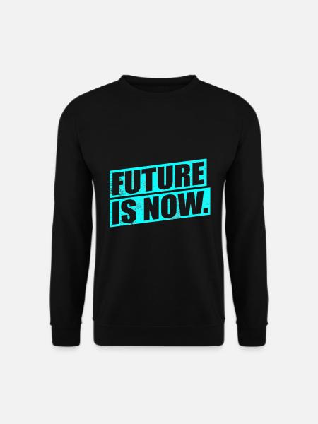FUTURE IS NOW - Zukunft ist jetzt - Unisex Pullover - Schwarz