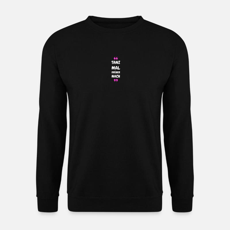 Tanz Mal Drüber Nach - Unisex Pullover - Schwarz