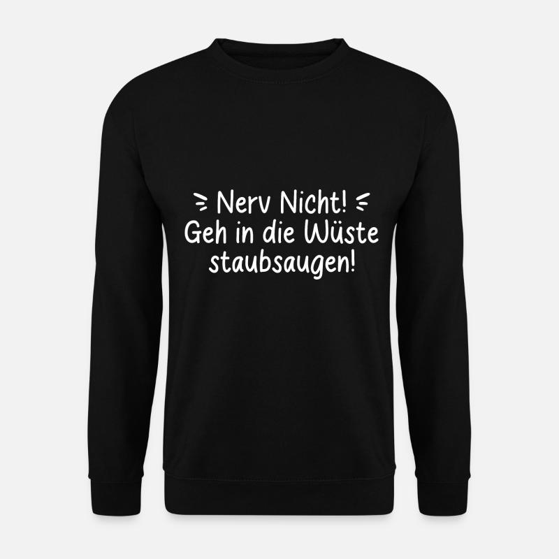 NERV NICHT SARKASMUS SPRUCH GEH WÜSTE STAUBSAUGEN - Unisex Pullover - Schwarz