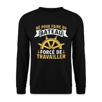 Né pour faire du bateau forcé de travailler - Sweat-shirt Unisexe - noir - Devant - Alina (178cm) & Michal (187cm)