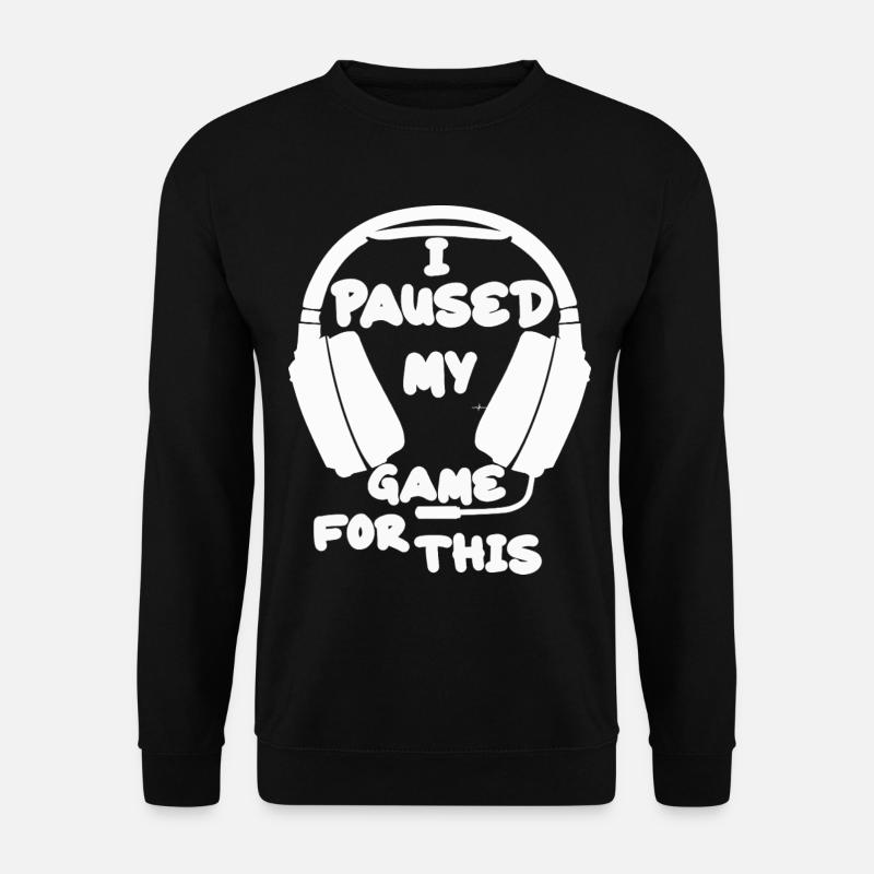 I Paused My Game For This - Unisex Pullover - Schwarz