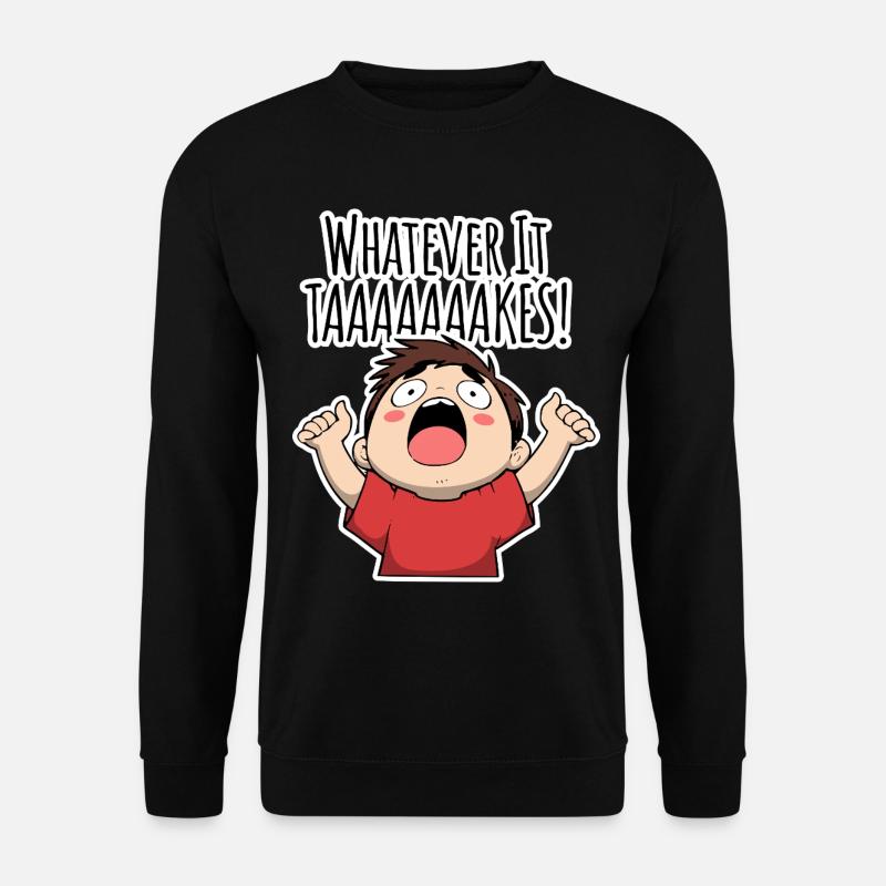 Whatever it TAAAAAKES! - Unisex Pullover - Schwarz