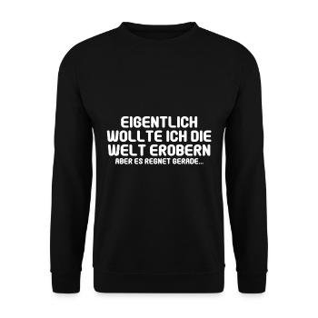 Eigentlich wollte ich die Welt erobern aber es reg - Unisex Pullover - Schwarz - Vorne - Alina (178cm) & Michal (187cm)