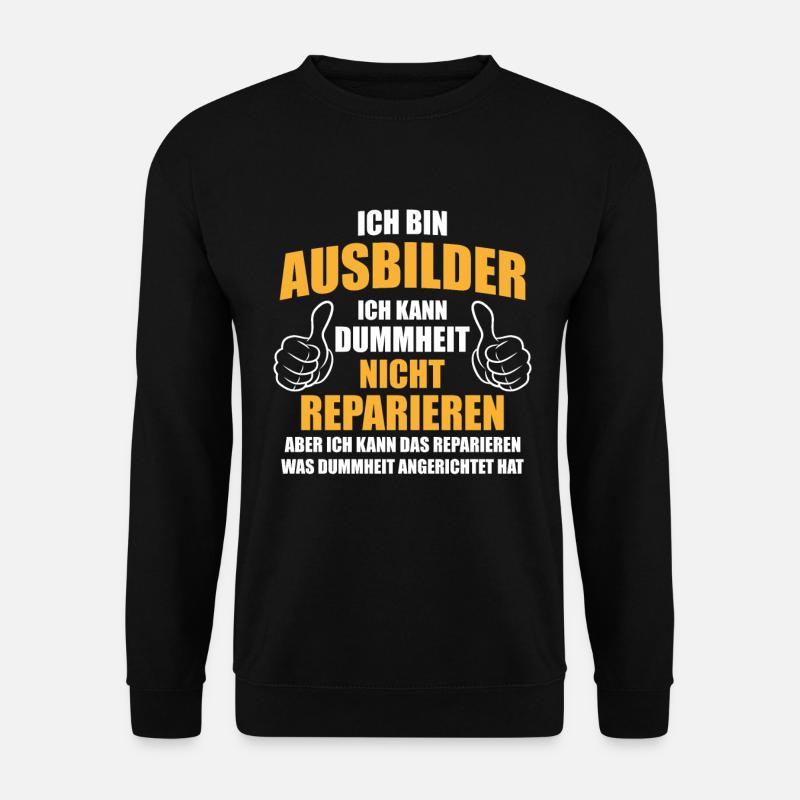 Ich bin Ausbilder kann Dummheit nicht reparieren - Unisex Pullover - Schwarz