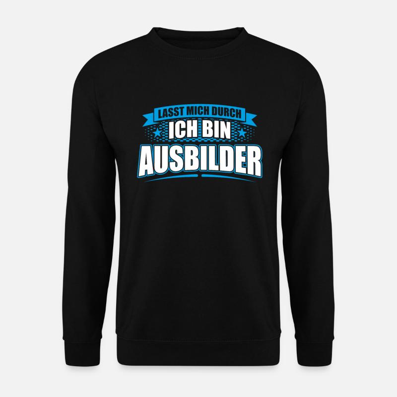 Lasst mich durch ich bin Ausbilder - Unisex Pullover - Schwarz