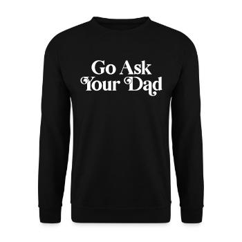 Go ask your dad - Unisex Sweatshirt - black - Front - Alina (178cm) & Michal (187cm)