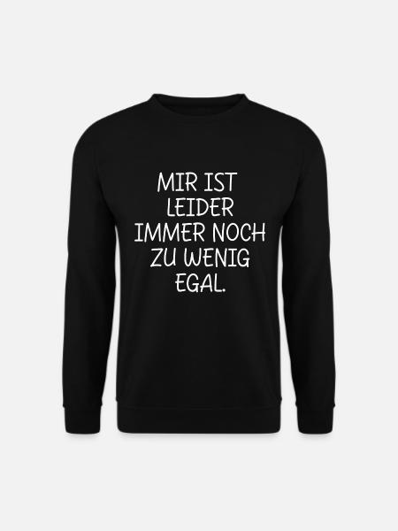 MIR IST LEIDER IMMER NOCH ZU WENIG EGAL SPRUCH - Unisex Pullover - Schwarz