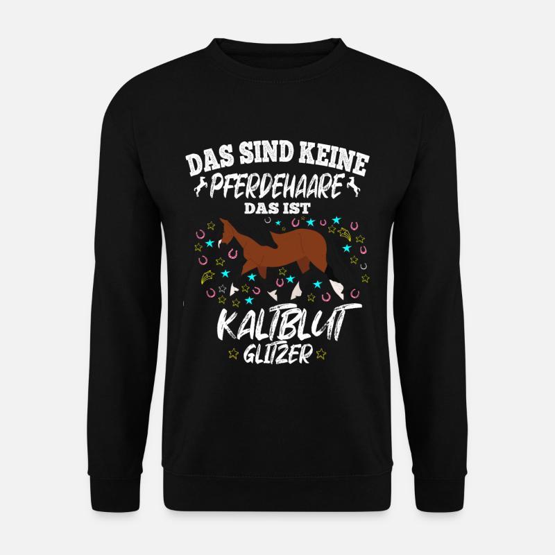 Das sind keine Pferdehaare Das ist Kaltblut - Unisex Pullover - Schwarz