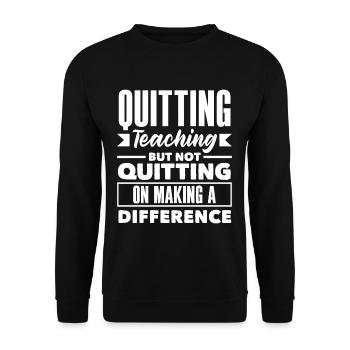Quitting Teaching But Not Quitting On Making a - Unisex Sweatshirt - black - Front - Alina (178cm) & Michal (187cm)