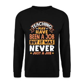 Teaching may have been a job but ut was never - Unisex Sweatshirt - black - Front - Alina (178cm) & Michal (187cm)