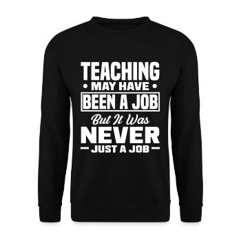 Teaching may have been a job but ut was never - Unisex Sweatshirt - black - Front - Alina (178cm) & Michal (187cm)