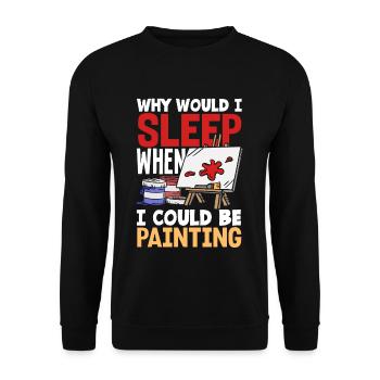 Why would I sleep when I could be Painting - Unisex Pullover - Schwarz - Vorne - Alina (178cm) & Michal (187cm)