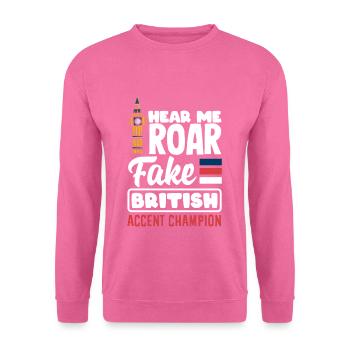 Hear Me Roar Fake British Accent Champion - Sweat-shirt Unisexe - rose - Devant