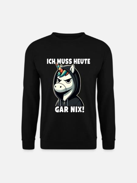 Ich muss heute Gar Nix Sarkastisches - Unisex Pullover - Schwarz