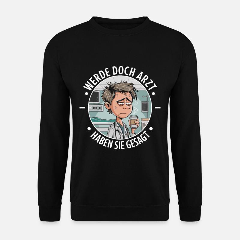 Werde Doch Arzt Lustiges Ärzte Medizin Spruch - Unisex Pullover - Schwarz