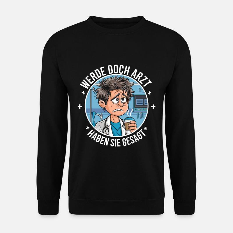 Werde Doch Arzt Lustiges Ärzte Medizin Spruch - Unisex Pullover - Schwarz