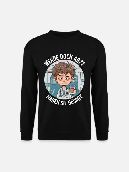 Werde Doch Arzt Lustiges Ärzte Medizin Spruch - Unisex Pullover - Schwarz