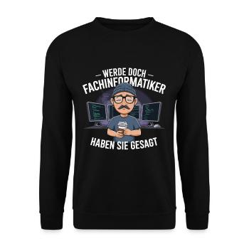 Werde Doch Fachinformatiker Lustiges IT Nerd - Unisex Pullover - Schwarz - Vorne - Alina (178cm) & Michal (187cm)