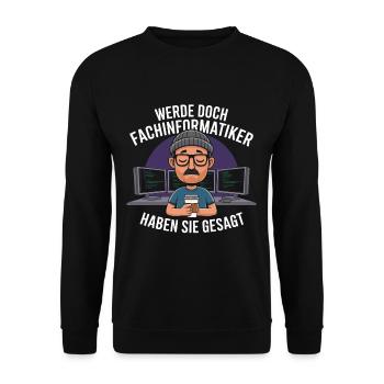 Werde Doch Fachinformatiker Lustiges IT Nerd - Unisex Pullover - Schwarz - Vorne - Alina (178cm) & Michal (187cm)