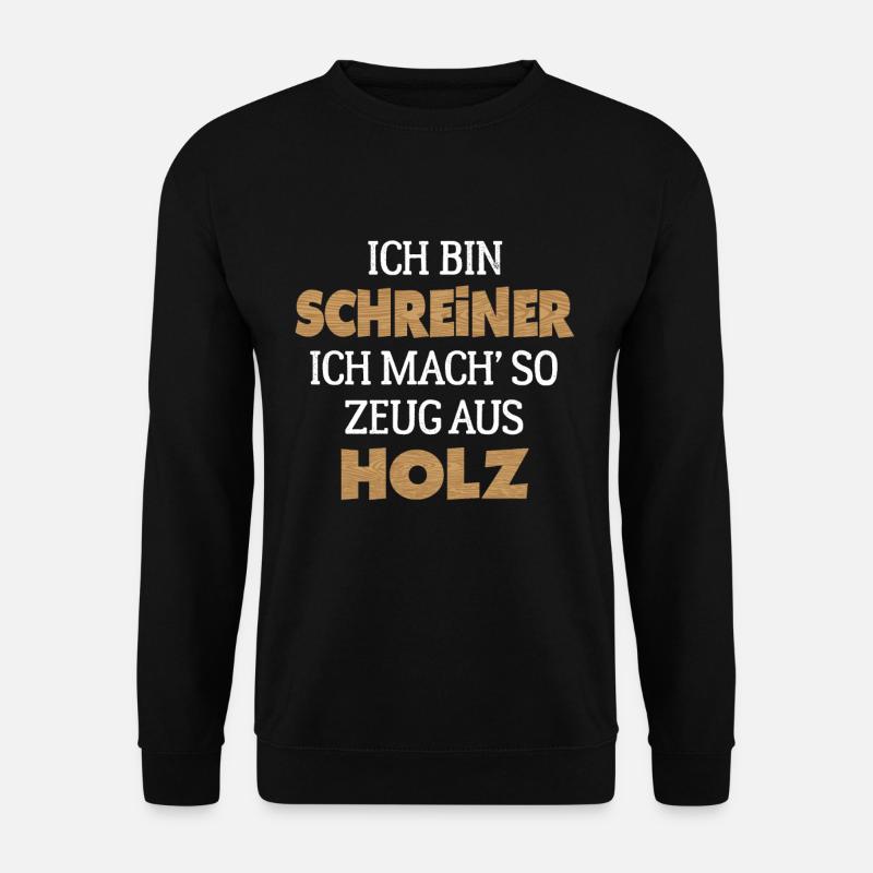 Ich bin Schreiner Tischler Holz Spruch - Unisex Pullover - Schwarz
