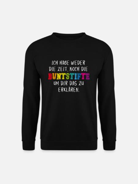 Ich habe weder die Zeit noch die Buntstifte Spruch - Unisex Pullover - Schwarz