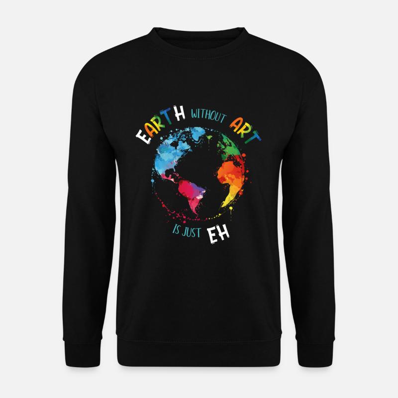 Earth without Art is just EH Kunst Künstler Grafik - Unisex Pullover - Schwarz