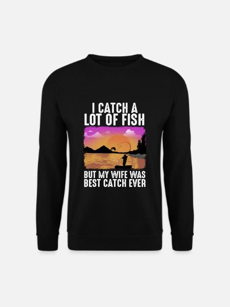 I Catch A Lot Of Fish But My Wife Was Best Catch - Unisex Pullover - Schwarz