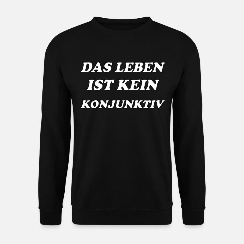 Das Leben ist kein Konjunktiv Motiv Spruch - Unisex Pullover - Schwarz