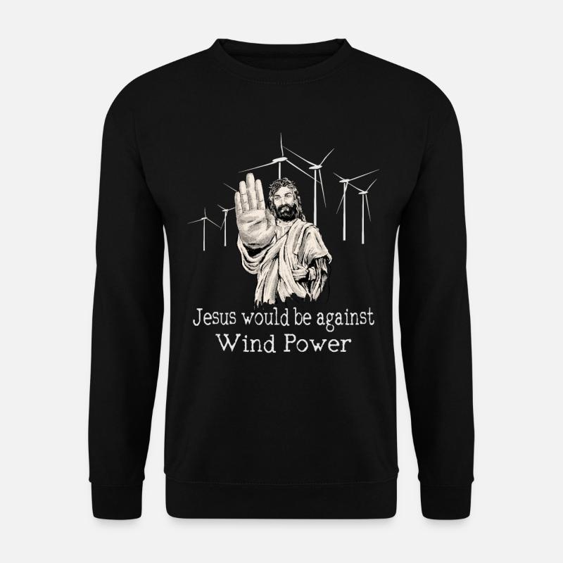 Jésus serait contre l’énergie éolienne - Sweat-shirt Unisexe - noir