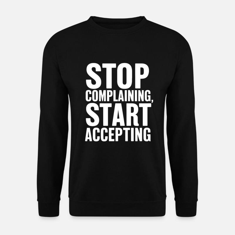 Stop complaining start accepting - Unisex Sweatshirt - black