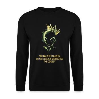 Alien with crown you invented slavery - Unisex Sweatshirt - black - Front - Alina (178cm) & Michal (187cm)