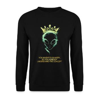 Alien with crown you invented slavery - Unisex Sweatshirt - black - Front - Alina (178cm) & Michal (187cm)